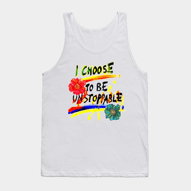 I Choose to Be Unstoppable! Tank Top by Uaooo